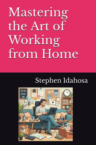 Mastering the Art of Working from Home