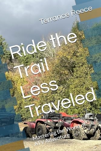 Ride the Trail Less Traveled Mastering the World of ATV Adventure