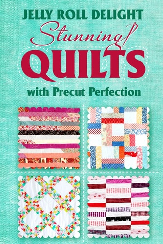 Jelly Roll Delight Stunning Quilts with Precut Perfection: Quilt Patterns