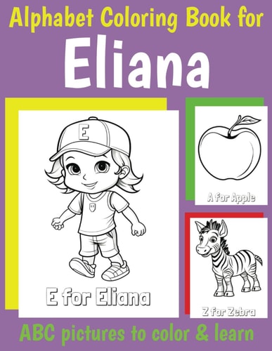 ABC Coloring Book for Eliana Personalized Book for Eliana with Alphabet to Color for Kids 1 2 3 4 5 6 Year Olds