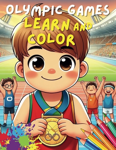 Olympic Games Learn and Color: 76 Drawings with All the Olympic Sports and Their Disciplines. Learn about the Tests, the Rules and Paint Your Favorite Athletes