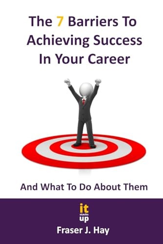 The 7 Barriers to Achieving Success in Your Career and What To Do About Them