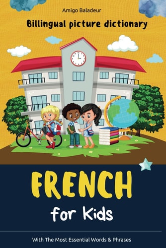 French for Kids Billingual Picture Dictionary - With the Most Essential Words and Phrases
