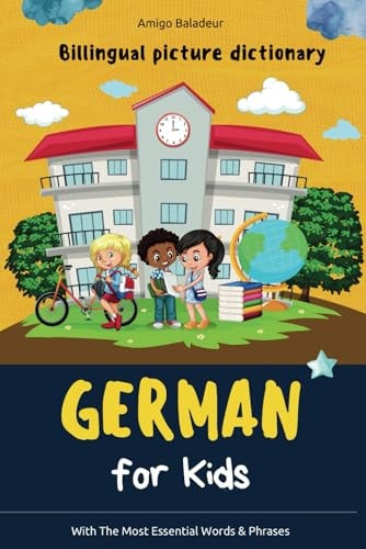German for Kids Billingual Picture Dictionary - With the Most Essential Words and Phrases