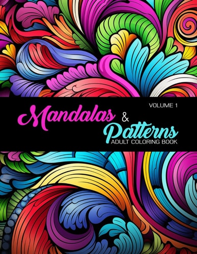 Mandalas & Patterns Volume 1, Swirls, Shapes, Mandalas, Patterns, Circles, Flowers, and More!!
