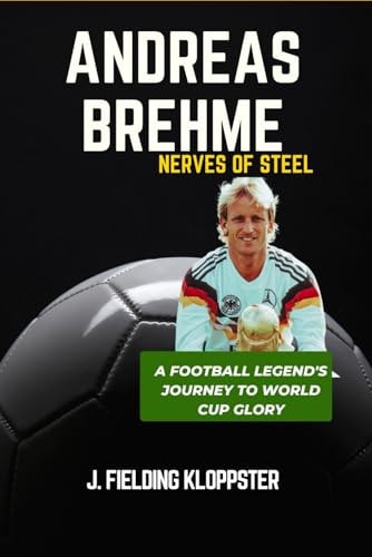 Andreas Brehme Nerves of Steel: A Football Legend's Journey to World Cup Glory