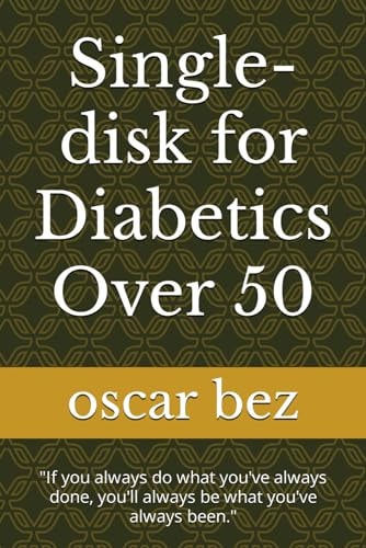 Single-disk for Diabetics Over 50 "If You Always Do what You've Always Done, You'll Always be what You've Always Been."