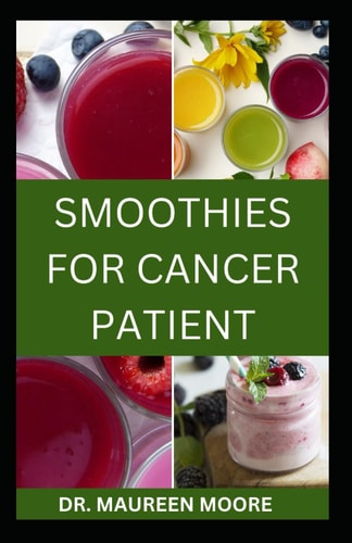 Smoothies for Cancer Patient Delicious And Healthy Smoothies Recipes To Prevent Cancer Disease