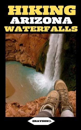 Hiking Arizona Waterfalls Where Desert Beauty Meets Cascading Waters: A Hiker's Paradise in Arizona