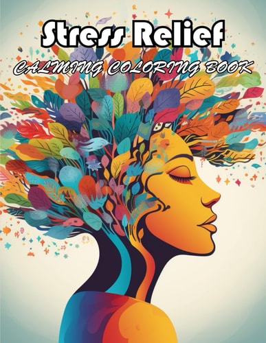Stress Relief Calming Coloring Book Coloring Book of Awe-inspiring for Stress Relief and Relaxation
