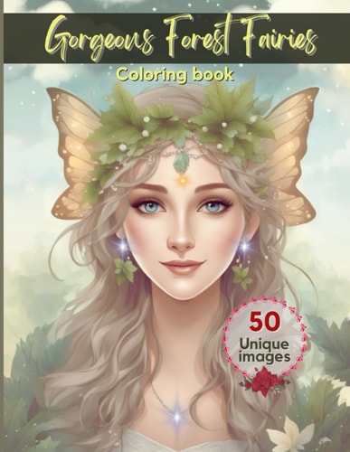 Forest Fairy Coloring Book 50 Magical Coloring Images for Kids, Teens and Adults for Relaxation and Mindfulness