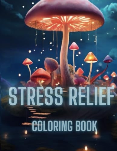 Stress Relief 40+ Pages To Color Adult, Teens And Kids Coloring Book With Mushrooms, Animals, Landscapes