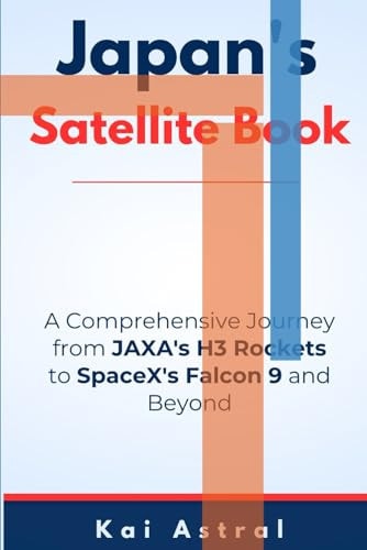 Japan's Satellite Program Book A Comprehensive Journey from JAXA's H3 Rockets to SpaceX's Falcon 9 and Beyond