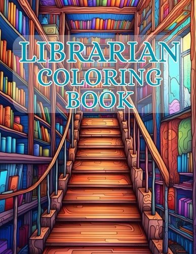 Librarian Coloring Book 40 Images 8.5x11 Bookworms, Book Nerds, Book Lovers Mindful Coloring and Stress Relief for Kids, Teens, Adults, and Seniors