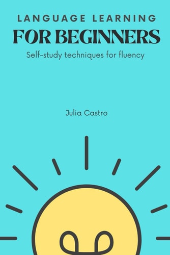 Language Learning For Beginners Self-Study Techniques For Fluency