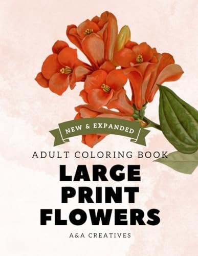 #1 Large Print Stress Relief Flowers Coloring Book for Adults [Expanded Edition] 100 Unique and Simple Flower Designs for Stress Relief, Relaxation, Anxiety, and Mindfulness