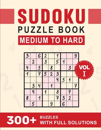 300+ Sudoku Puzzle Book Medium To Hard With Full Solutions Sudoku For Adults Volume1 +300 Sudoku ( 102 Medium + 204 Hard )