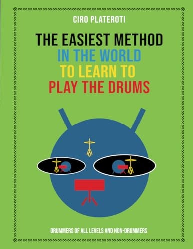 The Easiest Method in the World to Learn to Play the Drums Drummers of All Levels and Non-drummers