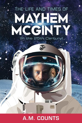 The Life and Times of Mayhem McGinty (In the 25th Century) A Young Adult Novel