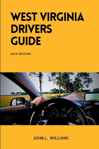 West Virginia Drivers Guide A Comprehensive Study Manual for Braves Driving and Safety in West Virginia