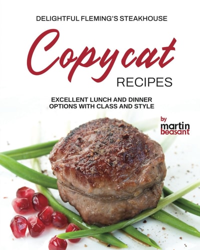 Delightful Fleming's Steakhouse Copycat Recipes Excellent Lunch and Dinner Options with Class and Style