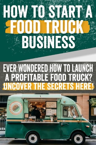 How to Start a Food Truck Business Ever Wondered How to Launch a Profitable Food Truck? Uncover the Secrets Here!: Discover the Secrets to Launching a Profitable Food Truck Business Here.