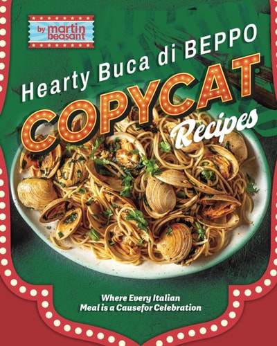 Hearty Buca Di Beppo Copycat Recipes Where Every Italian Meal is a Cause for Celebration