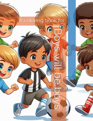Boys Will be Boys A Coloring Book for Boys