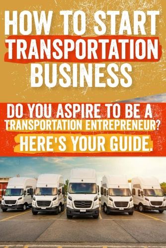 How to Start and Grow a Transportation Business Do You Aspire to Be a Transportation Entrepreneur? Here's Your Guide