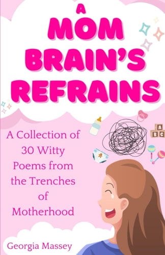 A Mom Brain's Refrains A Collection of 30 Witty Poems From the Trenches of Motherhood