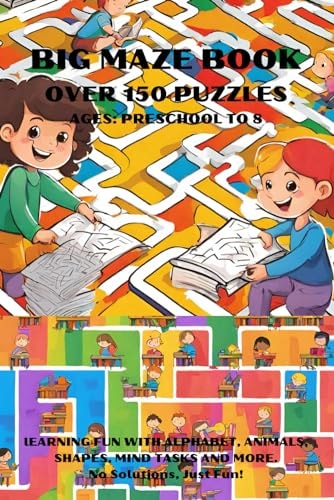 Big Maze Book Over 150 Puzzles Ages Preschool to 8: Learning Fun with Alphabet, Animals, Shapes, Mind Tasks, and More