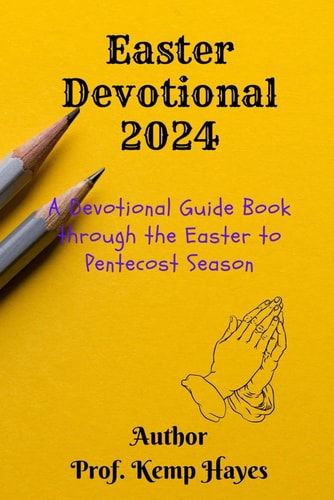 Easter Devotional 2024 A Devotional Guide Book Through the Easter to Pentecost Season .... Daily Readings and Reflections for Celebrating Easter and Growing in Faith in the Year 2024