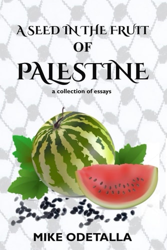 A Seed In The Fruit Of Palestine A Collection of Short Essays