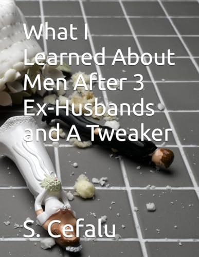 What I Learned About Men After 3 Ex-Husbands and A Tweaker