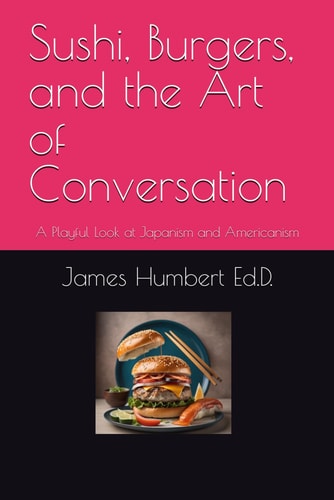 Sushi, Burgers, and the Art of Conversation A Playful Look at Japanism and Americanism