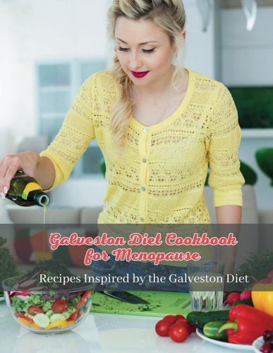 Galveston Diet Cookbook for Menopause Wholesome Eating for Menopause: Recipes Inspired by the Galveston Diet