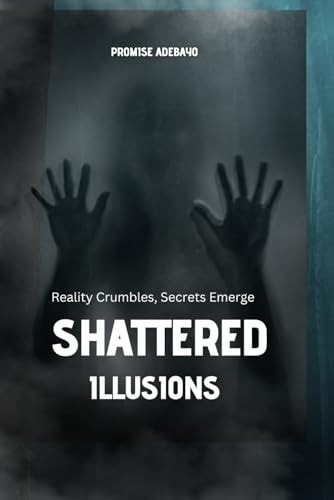 Shattered Illusions Reality Crumbles, Secrets Emerge