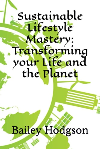 Sustainable Lifestyle Mastery Transforming Your Life and the Planet