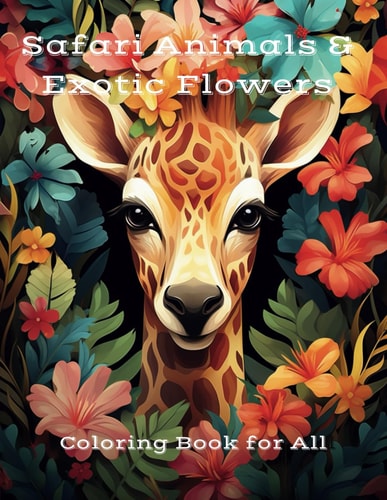 Safari Animals & Exotic Flowers Coloring Book for All