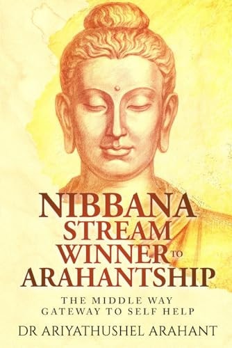 The Middle Way Gateway to Self Help: Nibbana Stream Winner to Arahantship