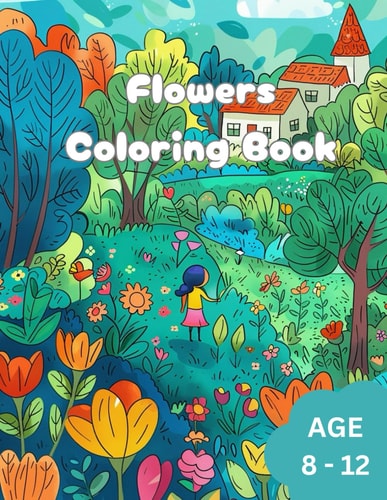 Flowers Coloring Book Awesome Flowers Coloring Book for Kids. Age 8 to 12.