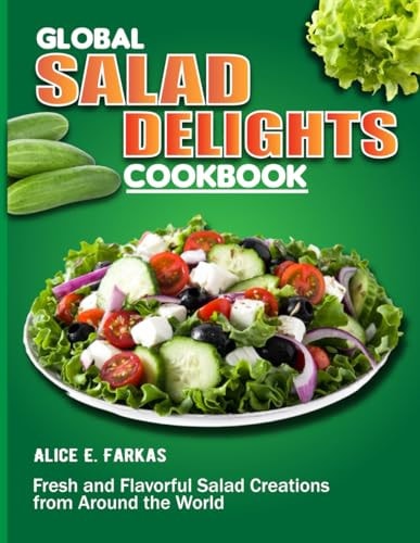 Global Salad Delights Cookbook Fresh and Flavorful Salad Creations from Around the World