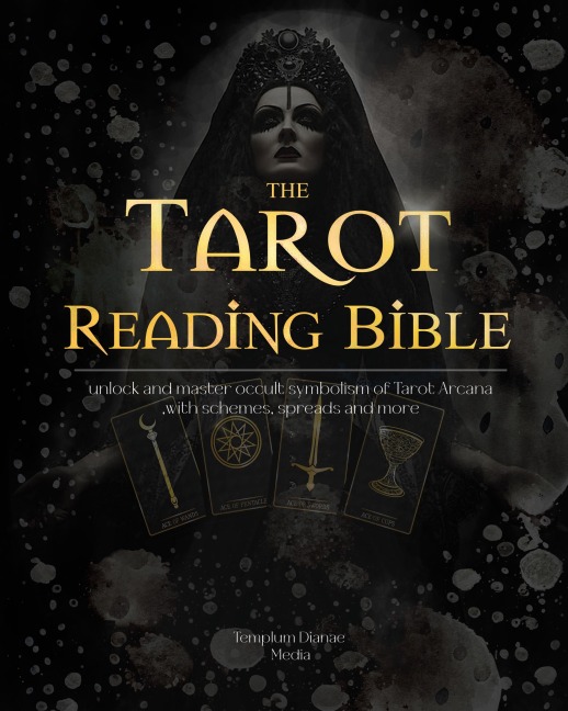 Tarot Reading Bible: unlock and master occult symbolism of Tarot Arcana ,with schemes, spreads