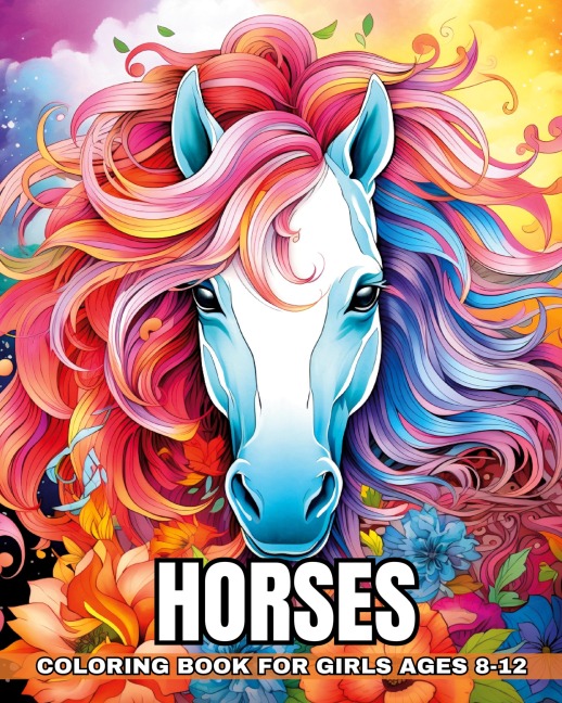 Horses Coloring Book for Girls Ages 8-12: Coloring Pages for Kids with a Passion for Equines, Perfect for Relaxation