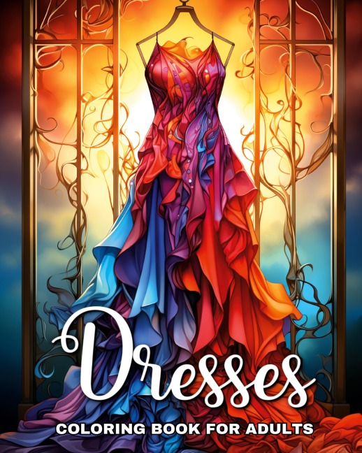 Dresses Coloring Book for Adults: Fashion Coloring Pages for Teen Girls and Adult Women with Fascinating Dresses