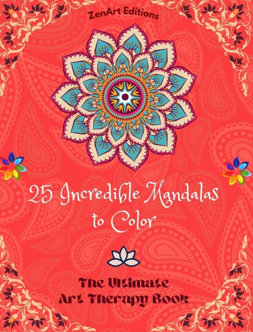 25 Incredible Mandalas to Color: The Ultimate Art Therapy Book | Self-Help Tool for Full Relaxation and Creativity: Amazing Mandala Designs Source of Infinite Harmony and Divine Energy