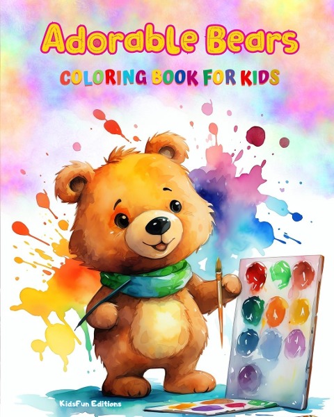 Adorable Bears - Coloring Book for Kids - Creative Scenes of Cheeful and Playful Bears - Perfect Gift for Children: Cheerful Images of Lovely Bears for Childrens Relaxation and Fun
