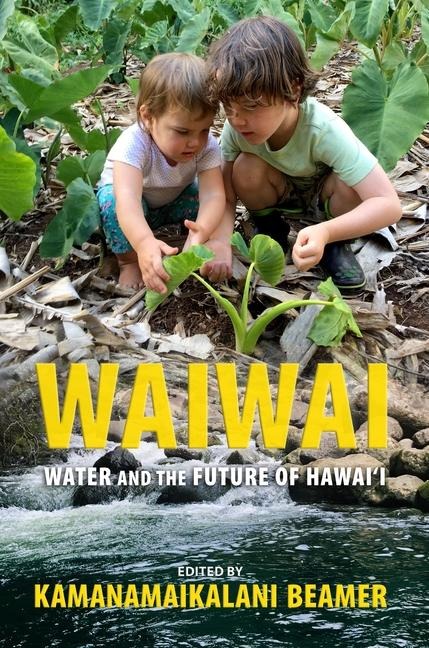 Waiwai: Water and the Future of Hawai'i