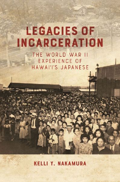Legacies of Incarceration: The World War II Experience of Hawaiis Japanese