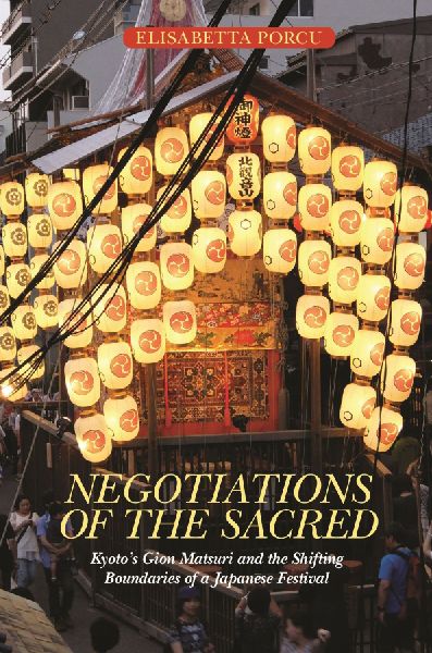 Negotiations of the Sacred: Kyoto's Gion Matsuri and the Shifting Boundaries of a Japanese Festival